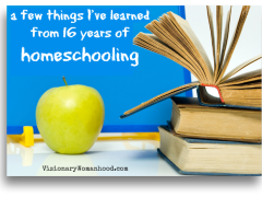 A Few Things I’ve Learned From 16 Years of Homeschooling