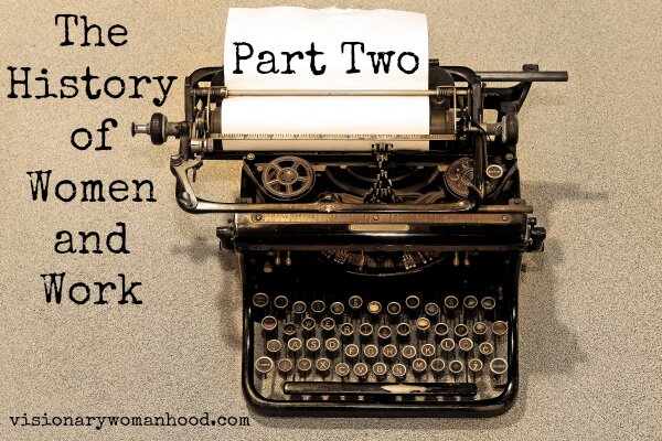 The History of Women and Work Part Two - Visionary Womanhood