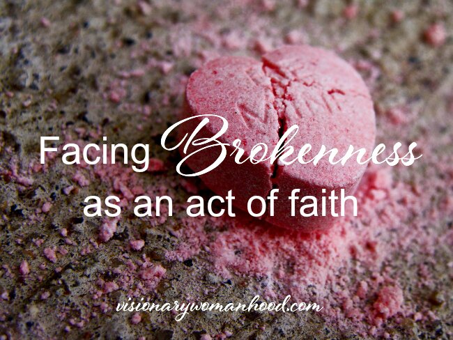 Facing Brokenness as an Act of Faith