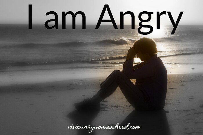 I am Angry - Visionary Womanhood